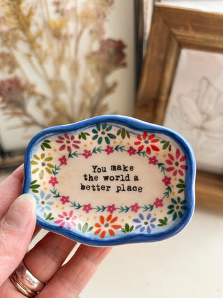 Artisan Trinket Dish - You Make The World a Better Place